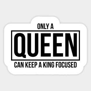 Only A QUEEN Can Keep A King Focused Sticker